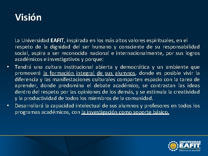 Visión La Universidad EAFIT, inspirada en los más altos valores espirituales, en el respeto