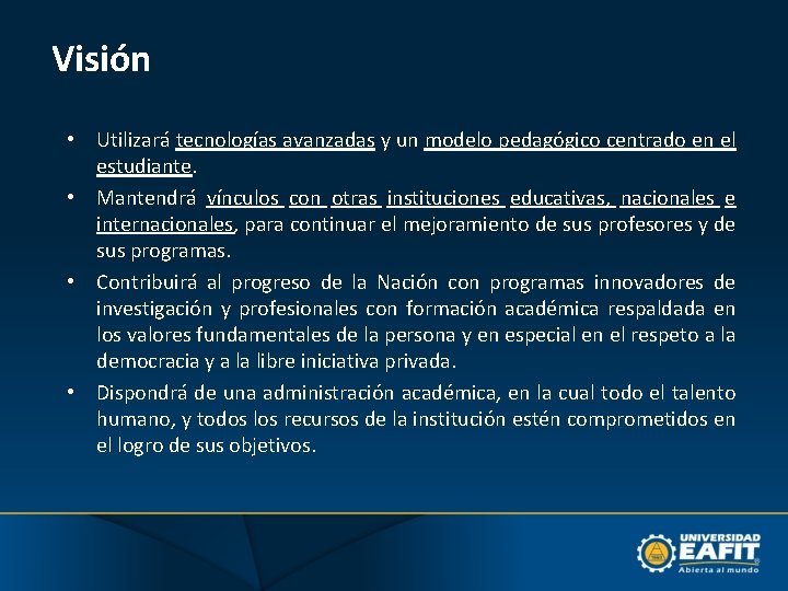 Visión • Utilizará tecnologías avanzadas y un modelo pedagógico centrado en el estudiante. •