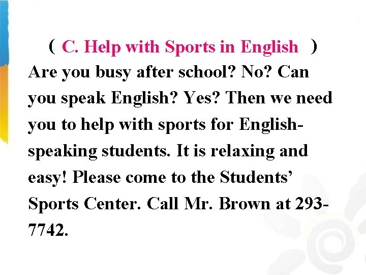 ( ) C. Help with Sports in English Are you busy after school? No?