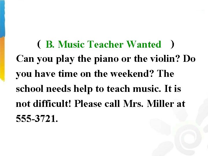 ( ) B. Music Teacher Wanted Can you play the piano or the violin?