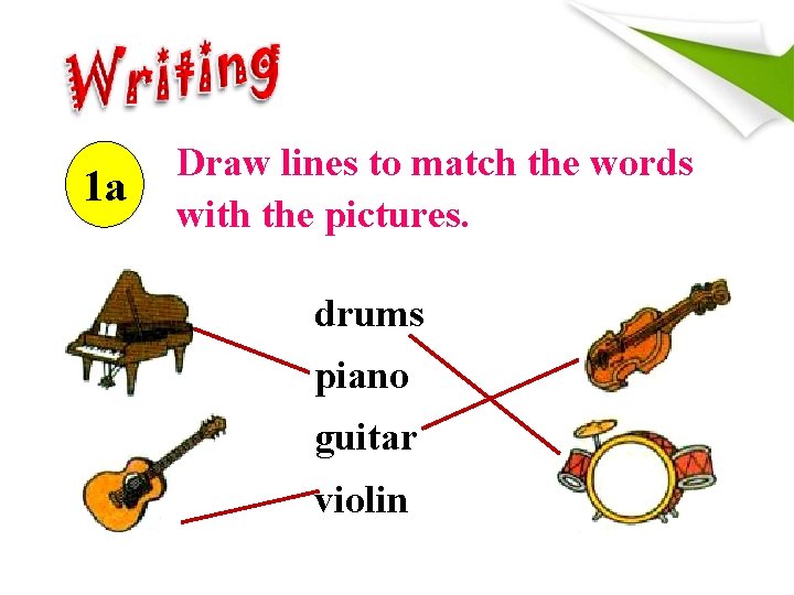 1 a Draw lines to match the words with the pictures. drums piano guitar