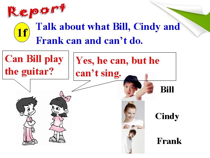  Talk about what Bill, Cindy and 1 f Frank can and can’t do.