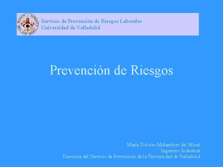 Servicio de Prevención de Riesgos Laborales Universidad de Valladolid Prevención de Riesgos María Dolores