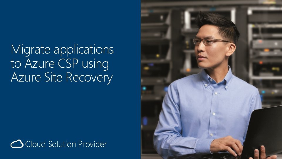 Migrate applications to Azure CSP using Azure Site Recovery Cloud Solution Provider 