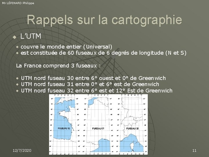 Mr LÉPINARD Philippe Rappels sur la cartographie u L’UTM • couvre le monde entier