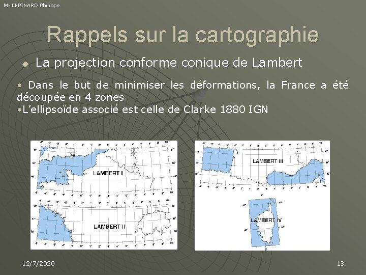Mr LÉPINARD Philippe Rappels sur la cartographie u La projection conforme conique de Lambert
