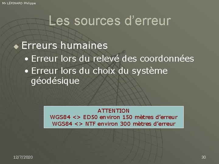 Mr LÉPINARD Philippe Les sources d’erreur u Erreurs humaines • Erreur lors du relevé