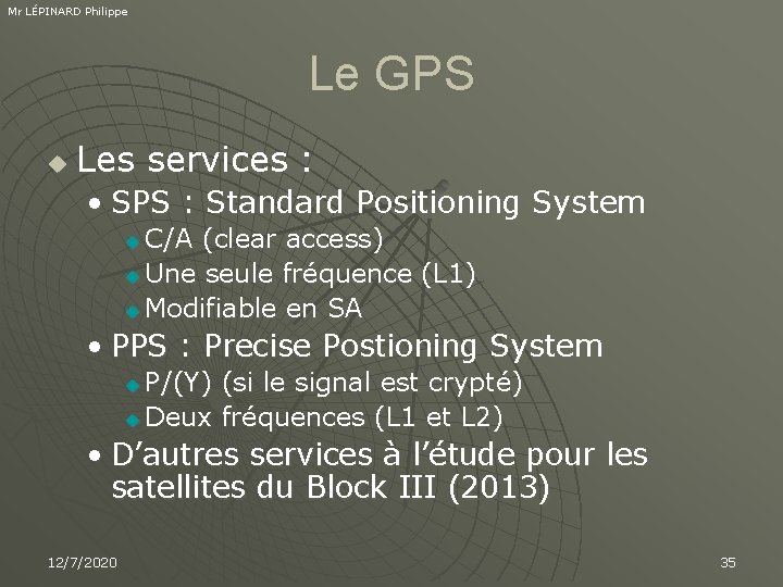 Mr LÉPINARD Philippe Le GPS u Les services : • SPS : Standard Positioning