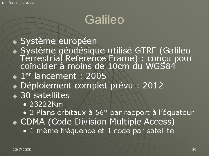 Mr LÉPINARD Philippe Galileo u u u Système européen Système géodésique utilisé GTRF (Galileo