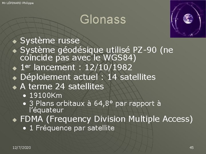 Mr LÉPINARD Philippe Glonass u u u Système russe Système géodésique utilisé PZ-90 (ne