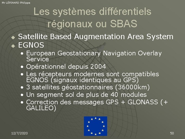 Mr LÉPINARD Philippe Les systèmes différentiels régionaux ou SBAS u u Satellite Based Augmentation