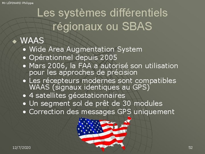 Mr LÉPINARD Philippe Les systèmes différentiels régionaux ou SBAS u WAAS • Wide Area
