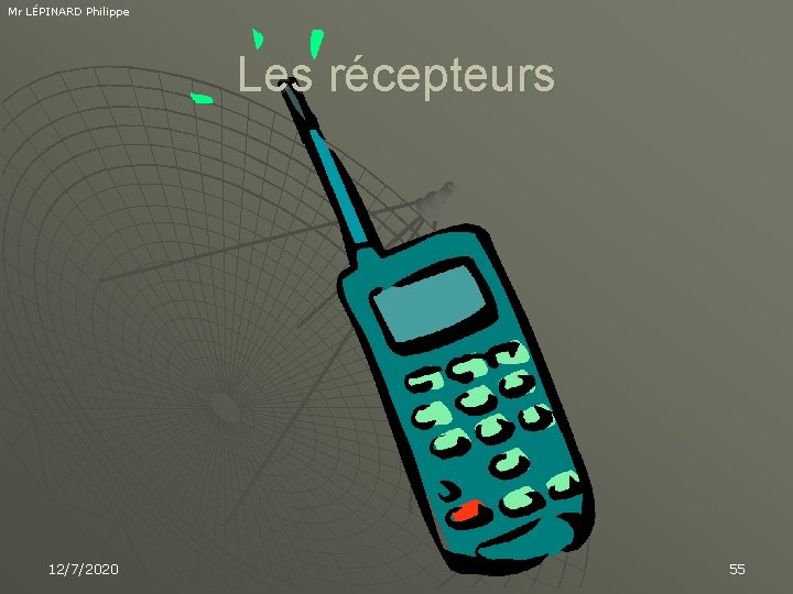 Mr LÉPINARD Philippe Les récepteurs 12/7/2020 55 