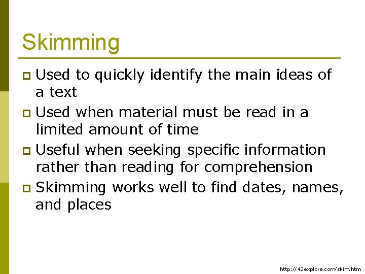 Skimming Used to quickly identify the main ideas of a text p Used when