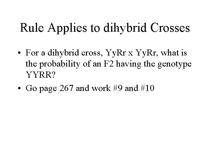 Rule Applies to dihybrid Crosses • For a dihybrid cross, Yy. Rr x Yy. Rule Applies to dihybrid Crosses • For a dihybrid cross, Yy. Rr x Yy.