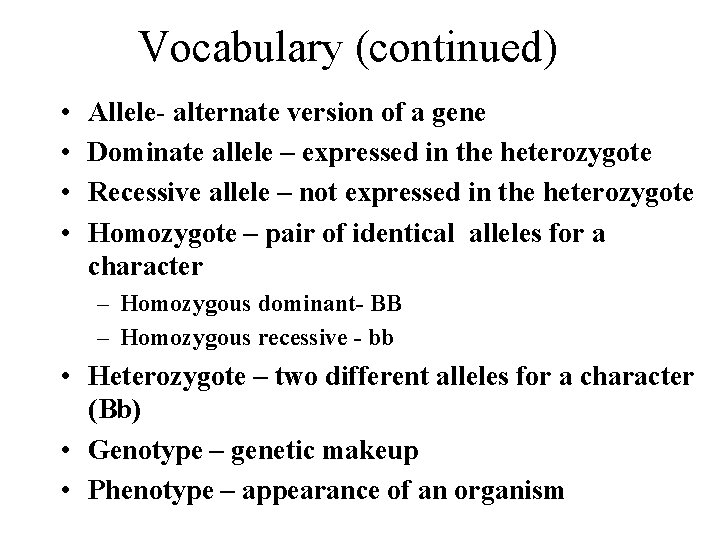 Vocabulary (continued) • • Allele- alternate version of a gene Dominate allele – expressed Vocabulary (continued) • • Allele- alternate version of a gene Dominate allele – expressed