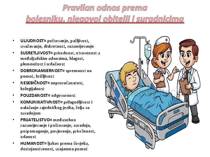 Pravilan odnos prema bolesniku, njegovoj obitelji i suradnicima • • ULJUDNOST= poštovanje, pažljivost, uvažavanje,