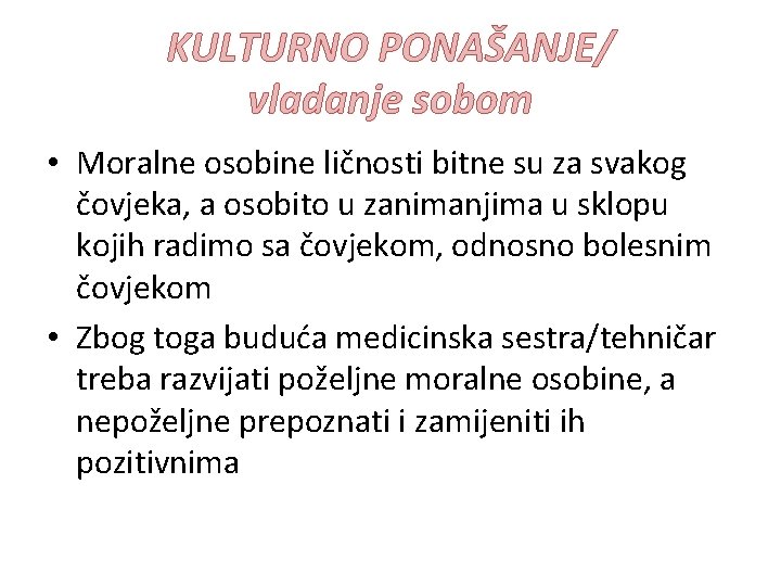 KULTURNO PONAŠANJE/ vladanje sobom • Moralne osobine ličnosti bitne su za svakog čovjeka, a