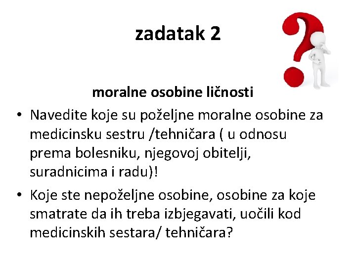 zadatak 2 moralne osobine ličnosti • Navedite koje su poželjne moralne osobine za medicinsku