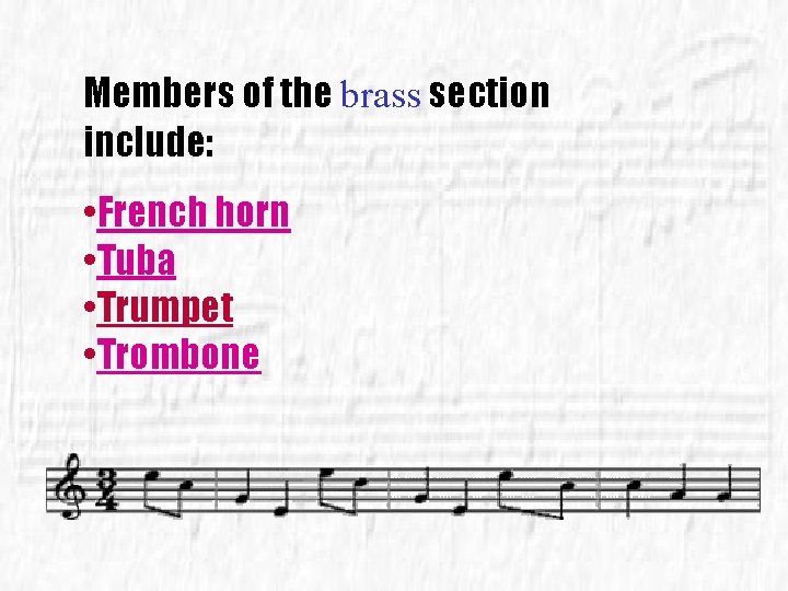 Members of the brass section include: • French horn • Tuba • Trumpet •