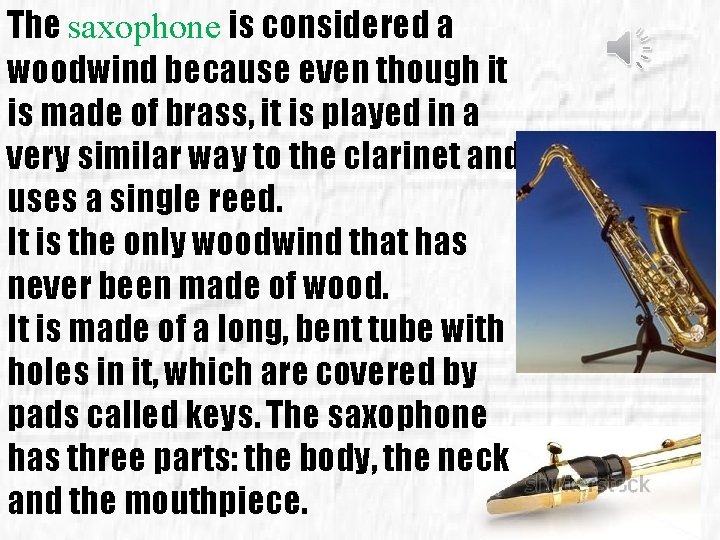 The saxophone is considered a woodwind because even though it is made of brass,