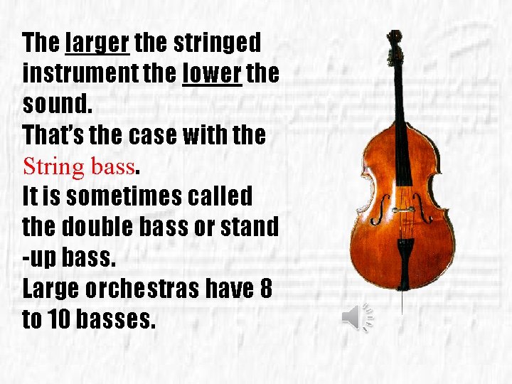 The larger the stringed instrument the lower the sound. That’s the case with the