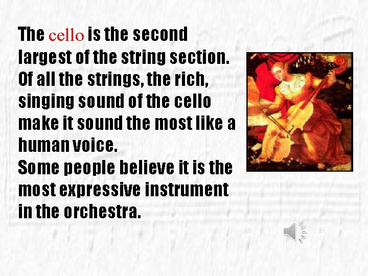 The cello is the second largest of the string section. Of all the strings,