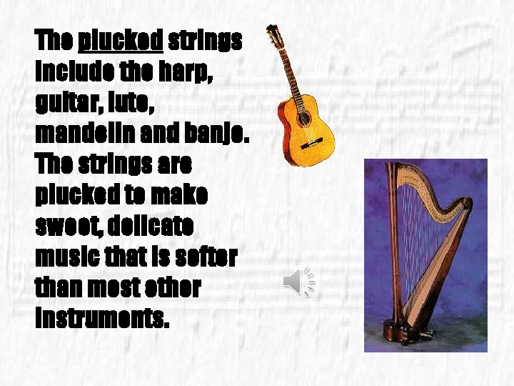 The plucked strings include the harp, guitar, lute, mandolin and banjo. The strings are