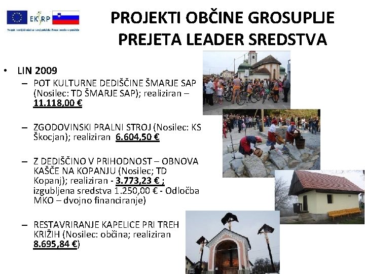 PROJEKTI OBČINE GROSUPLJE PREJETA LEADER SREDSTVA • LIN 2009 – POT KULTURNE DEDIŠČINE ŠMARJE