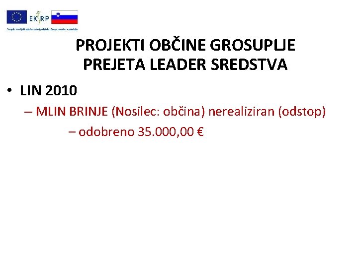 PROJEKTI OBČINE GROSUPLJE PREJETA LEADER SREDSTVA • LIN 2010 – MLIN BRINJE (Nosilec: občina)