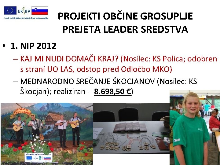 PROJEKTI OBČINE GROSUPLJE PREJETA LEADER SREDSTVA • 1. NIP 2012 – KAJ MI NUDI