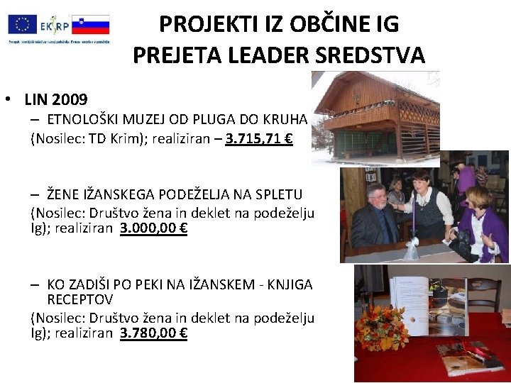 PROJEKTI IZ OBČINE IG PREJETA LEADER SREDSTVA • LIN 2009 – ETNOLOŠKI MUZEJ OD