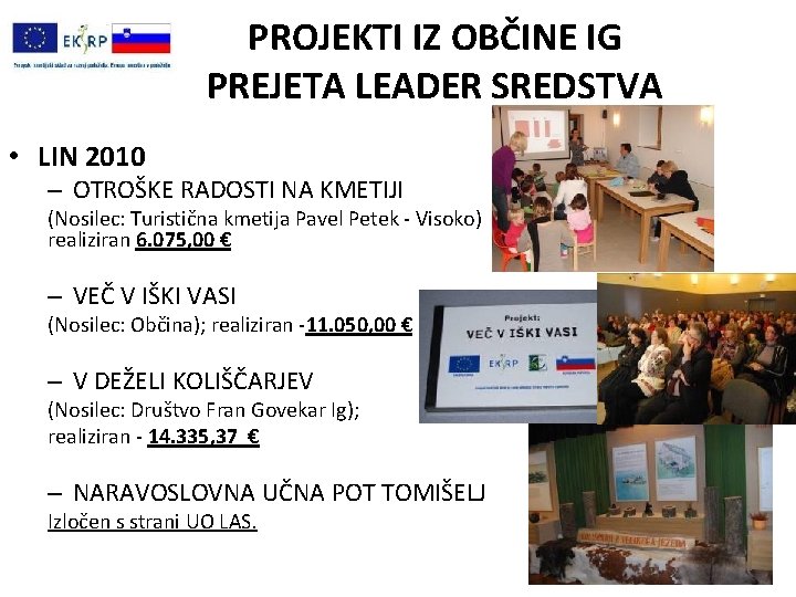 PROJEKTI IZ OBČINE IG PREJETA LEADER SREDSTVA • LIN 2010 – OTROŠKE RADOSTI NA