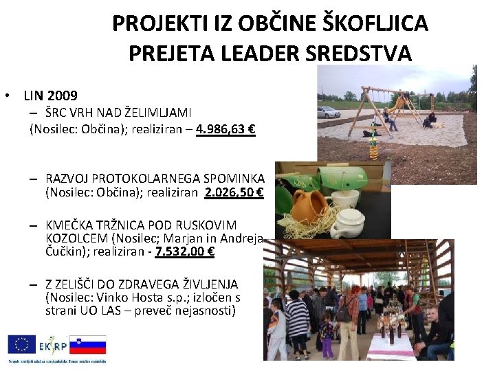 PROJEKTI IZ OBČINE ŠKOFLJICA PREJETA LEADER SREDSTVA • LIN 2009 – ŠRC VRH NAD