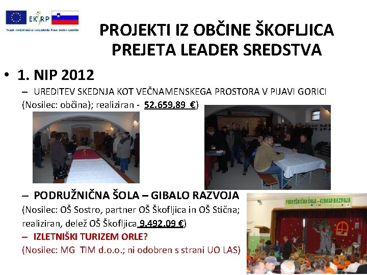 PROJEKTI IZ OBČINE ŠKOFLJICA PREJETA LEADER SREDSTVA • 1. NIP 2012 – UREDITEV SKEDNJA