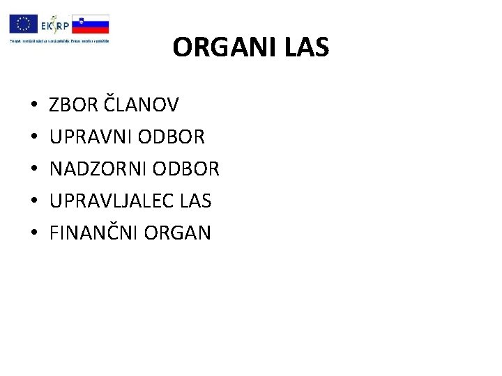 ORGANI LAS • • • ZBOR ČLANOV UPRAVNI ODBOR NADZORNI ODBOR UPRAVLJALEC LAS FINANČNI