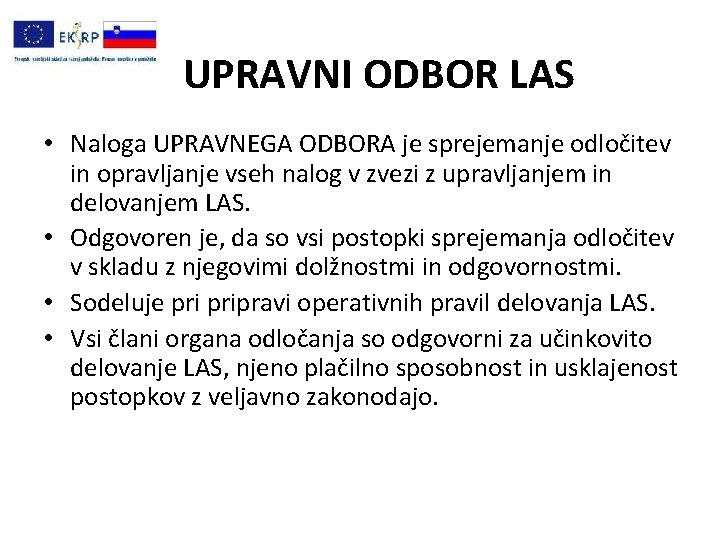 UPRAVNI ODBOR LAS • Naloga UPRAVNEGA ODBORA je sprejemanje odločitev in opravljanje vseh nalog