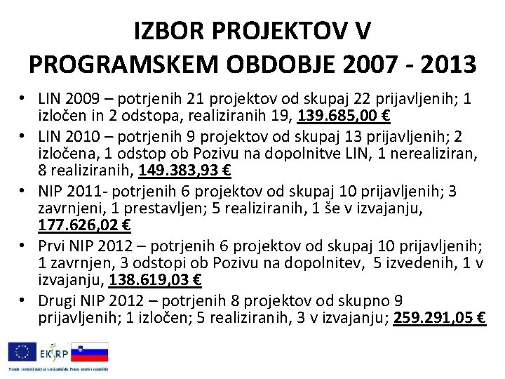 IZBOR PROJEKTOV V PROGRAMSKEM OBDOBJE 2007 - 2013 • LIN 2009 – potrjenih 21