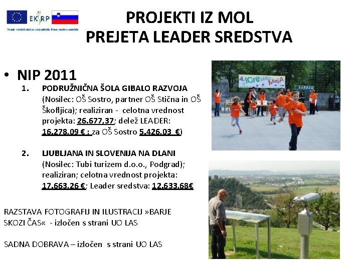 PROJEKTI IZ MOL PREJETA LEADER SREDSTVA • NIP 2011 1. PODRUŽNIČNA ŠOLA GIBALO RAZVOJA