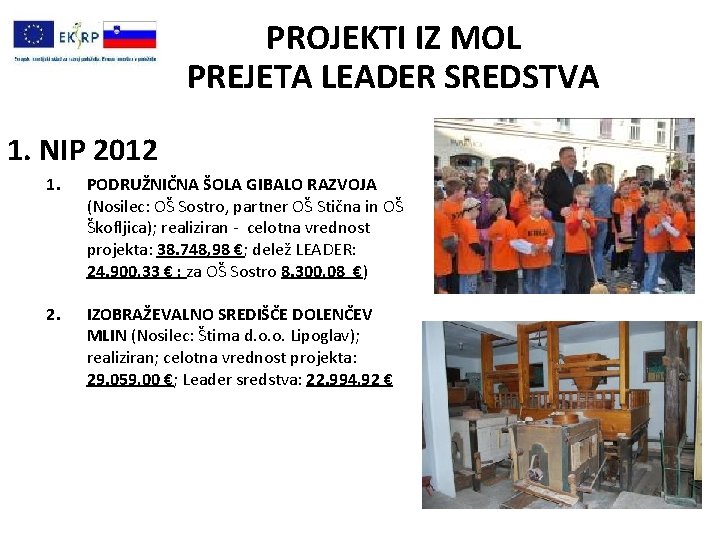 PROJEKTI IZ MOL PREJETA LEADER SREDSTVA 1. NIP 2012 1. PODRUŽNIČNA ŠOLA GIBALO RAZVOJA