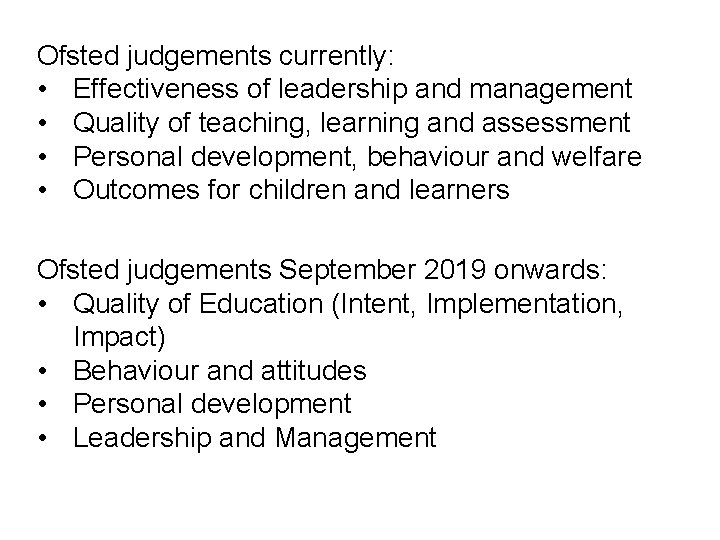  Ofsted judgements currently: • Effectiveness of leadership and management • Quality of teaching,