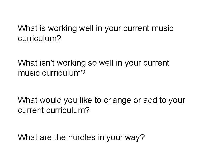 What is working well in your current music curriculum? What isn’t working so well