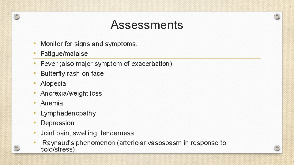 Assessments • • • Monitor for signs and symptoms. Fatigue/malaise Fever (also major symptom