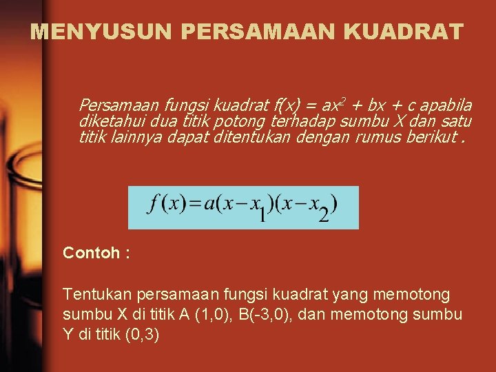 MENYUSUN PERSAMAAN KUADRAT Persamaan fungsi kuadrat f(x) = ax 2 + bx + c