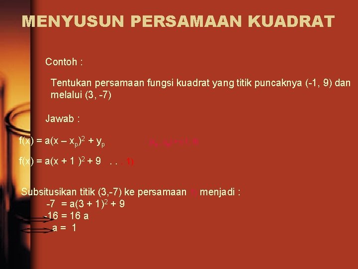 MENYUSUN PERSAMAAN KUADRAT Contoh : Tentukan persamaan fungsi kuadrat yang titik puncaknya (-1, 9)