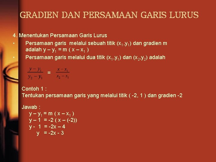 GRADIEN DAN PERSAMAAN GARIS LURUS 4. Menentukan Persamaan Garis Lurus • Persamaan garis melalui