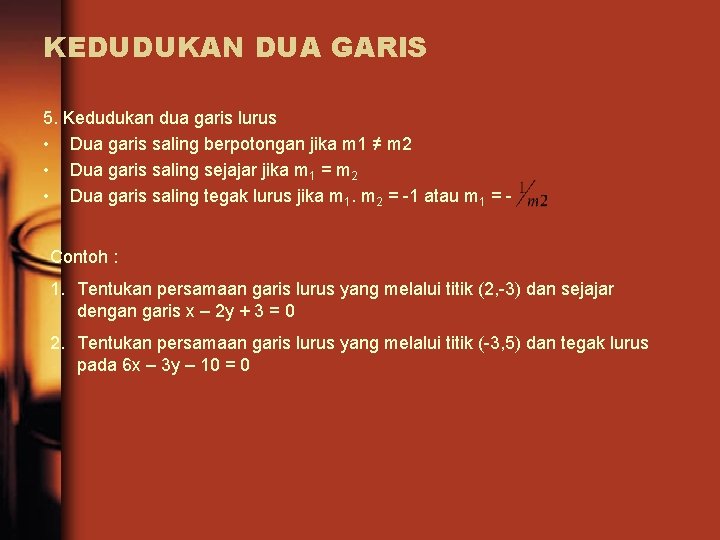 KEDUDUKAN DUA GARIS 5. Kedudukan dua garis lurus • Dua garis saling berpotongan jika