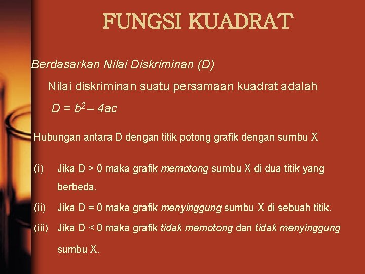 FUNGSI KUADRAT Berdasarkan Nilai Diskriminan (D) Nilai diskriminan suatu persamaan kuadrat adalah D =