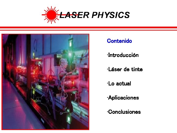 Contenido • Introducción • Láser de tinte • Lo actual • Aplicaciones • Conclusiones