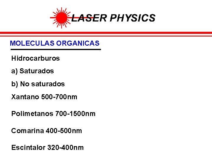 MOLECULAS ORGANICAS Hidrocarburos a) Saturados b) No saturados Xantano 500 -700 nm Polimetanos 700